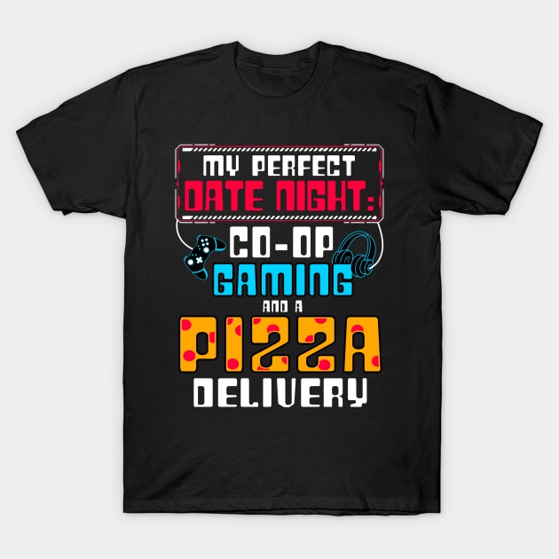 Dating A Gamer - My Perfect Date Night Co Op Gaming And Pizza Delivery T-Shirt by LetsBeginDesigns